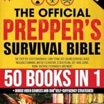 Essential Guide for Every Prepper: THE OFFICIAL PREPPER’S SURVIVAL BIBLE: [50 Books in 1] The Step-By-Step Condensed Long-Term Survival Guide – Includes Canning, Water-Filtration, Stock Piling, Off-Grid Living, Home-Defense and More