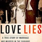 Unveiling Dark Secrets: A Gripping Review of ‘Love Lies: A True Story of Marriage and Murder in the Suburbs’