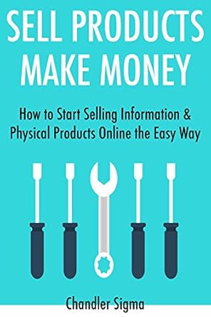 Discover the Secrets to Online Success: A Comprehensive Review of ‘Sell Products Make Money (2017): How to Start Selling Information & Physical Products Online the Easy Way from Amazon’