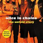 Must-Read Insight: Alice in Chains: The Untold Story – A Deep Dive into Rock’s Iconic Journey