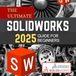 Transform Your Design Skills: A Comprehensive Review of The Ultimate SolidWorks 2025 Guide for Beginners – A Beginner’s Guide to Mastering SolidWorks 2025 from Sketching to Assembly Transform Your Design Skills: A Comprehensive Review of The Ultimate SolidWorks 2025 Guide for Beginners – A Beginner’s Guide to Mastering SolidWorks 2025 from Sketching to Assembly