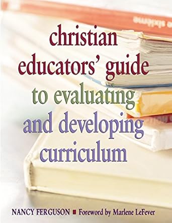 Unlock Your Curriculum Potential: A Comprehensive Review of the Christian Educators’ Guide to Evaluating and Developing Curriculum