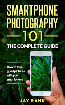 Unlock Your Photography Potential: A Comprehensive Review of ‘Smartphone Photography 101: The Complete Guide to Taking Good Pictures With Your Smartphone’