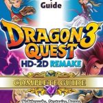 Unveiling Secrets: A Comprehensive Review of Dragon Quest 3 HD-2D Remake Complete Guide: Walkthroughs, Strategies, Bosses, Weapons & Vocations, Tips and Tricks