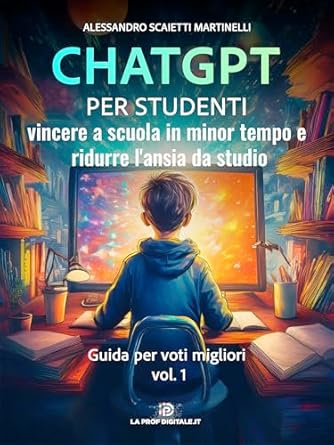 Discover How to Excel Effortlessly: ChatGPT per studenti: Vincere a scuola in minor tempo e ridurre l’ansia da studio (Italian Edition) – A Must-Read for Students!