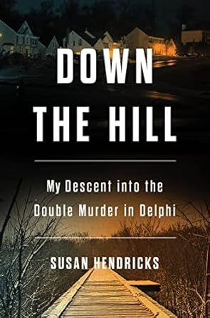 Unveiling Dark Secrets: A Gripping Review of ‘Down the Hill: My Descent into the Double Murder in Delphi’