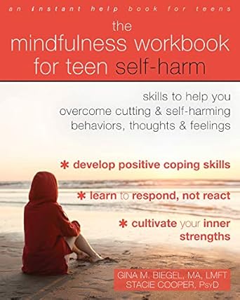 Transform Your Healing Journey: A Comprehensive Review of The Mindfulness Workbook for Teen Self-Harm: Skills to Help You Overcome Cutting and Self-Harming Behaviors, Thoughts, and Feelings