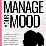 Transform Your Emotions: A Must-Read Review of ‘5 Simple Steps to Manage Your Mood: A Guide for Teen Girls’ – How to Let Go of Negative Feelings and Create a Happy Relationship with Yourself and Others! Transform Your Emotions: A Must-Read Review of ‘5 Simple Steps to Manage Your Mood: A Guide for Teen Girls’ – How to Let Go of Negative Feelings and Create a Happy Relationship with Yourself and Others!