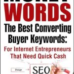 Unlocking Profits: A Must-Read Review of MONEY WORDS: The Best Converting Buyer Keywords for Internet Entrepreneurs That Need Quick Cash (Competitive Advantage) Unlocking Profits: A Must-Read Review of MONEY WORDS: The Best Converting Buyer Keywords for Internet Entrepreneurs That Need Quick Cash (Competitive Advantage)