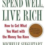 Unlock Your Financial Freedom: A Compelling Review of Spend Well, Live Rich (formerly 7 Money Mantras for a Richer Life): How to Get What You Want with the Money You Have