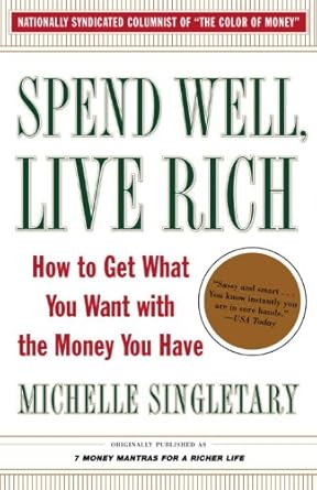 Unlock Your Financial Freedom: A Compelling Review of Spend Well, Live Rich (formerly 7 Money Mantras for a Richer Life): How to Get What You Want with the Money You Have