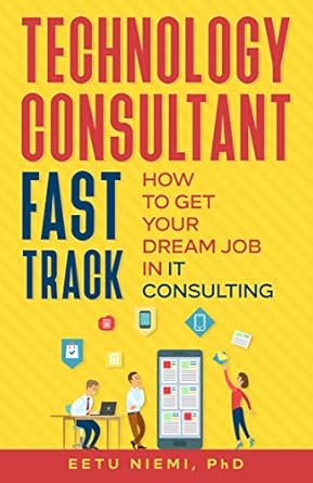 Unlock Your IT Consulting Potential: A Comprehensive Review of ‘Technology Consultant Fast Track: How to Get Your Dream Job in IT Consulting (IT Consulting Career Guide)’