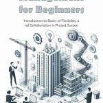 Unlock Your Project Success: A Comprehensive Review of ‘Agile Project Management for Beginners: Introduction to Basics of Flexibility and Collaboration in Project Success’ Unlock Your Project Success: A Comprehensive Review of ‘Agile Project Management for Beginners: Introduction to Basics of Flexibility and Collaboration in Project Success’