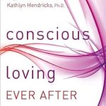 Transform Your Relationships: A Review of Conscious Loving Ever After: How to Create Thriving Relationships at Midlife and Beyond Transform Your Relationships: A Review of Conscious Loving Ever After: How to Create Thriving Relationships at Midlife and Beyond