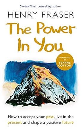 Transform Your Life with This Must-Read: The Power in You: How to Accept Your Past, Live in the Present and Shape a Positive Future