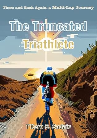 Discover the Inspiring Journey of The Truncated Triathlete: There and Back Again, a Multi-Lap Journey (The Truncated Series) – A Must-Read for Athletes!