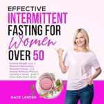 Discover the Secrets to Lasting Wellness: A Comprehensive Review of Effective Intermittent Fasting For Women Over 50: Achieve Weight Loss, a Balanced Metabolism, Renewed Energy, and Overall Wellness Without Starving or Stress, Even if Other Diets Didn’t Work