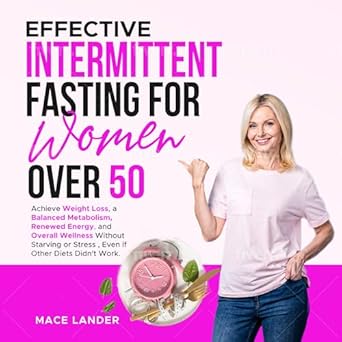 Discover the Secrets to Lasting Wellness: A Comprehensive Review of Effective Intermittent Fasting For Women Over 50: Achieve Weight Loss, a Balanced Metabolism, Renewed Energy, and Overall Wellness Without Starving or Stress, Even if Other Diets Didn’t Work