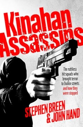 Unveiling the Dark Underbelly of Dublin: A Gripping Review of ‘Kinahan Assassins: The Ruthless Hit Squads Who Brought Terror To Dublin Streets And How They Were Stopped’
