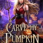 Discover the Magic of Halloween with Our In-Depth Review: Carve My Pumpkin (The Night Realm: Halloween Marked Book 3)