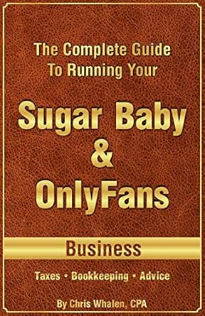 Unlock Your Earning Potential: A Comprehensive Review of ‘The Complete Guide To Running Your OnlyFans & Sugar Baby Business | Taxes • Bookkeeping • Business Advice’
