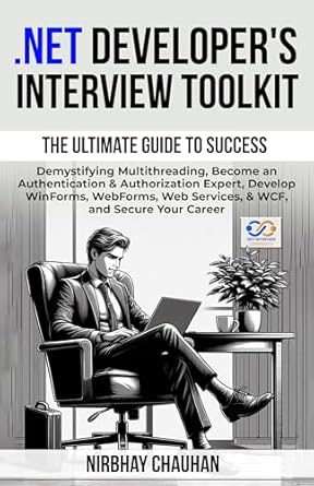 Unlock Your .NET Career Potential: A Comprehensive Review of ‘.Net Developer’s Interview Toolkit: Demystifying Multithreading, Become an Authentication & Authorization Expert, Develop WinForms, WebForms, Web Services, … Career (.NET Interview Preparation Book 3)’