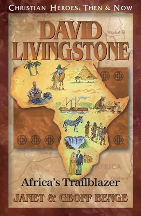 Unveiling the Legacy of a Pioneer: A Review of David Livingstone: Africa’s Trailblazer (Christian Heroes: Then & Now)
