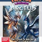 Uncover Hidden Strategies: Complete Game Guide For Pokémon Legends: Arceus (New Updated): Tips, Tricks, Strategies, Secrets, and Help