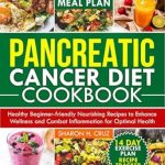 Transform Your Health: A Comprehensive Review of the PANCREATIC CANCER DIET COOKBOOK – Healthy Beginner-Friendly Nourishing Recipes to Enhance Wellness and Combat Inflammation for Optimal Health
