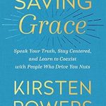 Transform Your Relationships with ‘Saving Grace: Speak Your Truth, Stay Centered, and Learn to Coexist with People Who Drive You Nuts’ – A Must-Read Review!