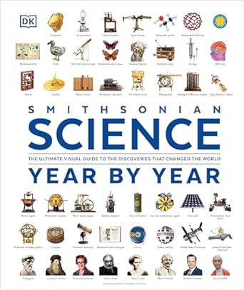 Discover the Wonders of Innovation: A Comprehensive Review of Science Year by Year: The Ultimate Visual Guide to the Discoveries that Changed the World (DK Definitive Visual Histories)