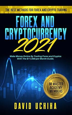 Unveiling the Secrets of Profitable Trading: A Comprehensive Review of ‘Forex and Cryptocurrency 2021: The Best Methods For Forex And Crypto Trading. How To Make Money Online By Trading Forex and Cryptos With The ,000 per … (Forex Trading With David Uchiha Book 2)’