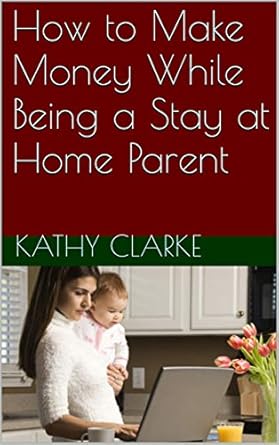 Discover the Secrets to Earning from Home: A Review of ‘How to Make Money While Being a Stay at Home Parent’