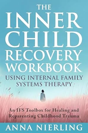 Transform Your Healing Journey: A Comprehensive Review of The Complete Inner Child Recovery Workbook Using Internal Family Systems Therapy: An IFS Toolbox for Reparenting Childhood Trauma (Self Love Beyond Anxiety)