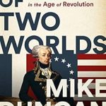 An Inspiring Tale of Valor: Hero of Two Worlds: The Marquis de Lafayette in the Age of Revolution
