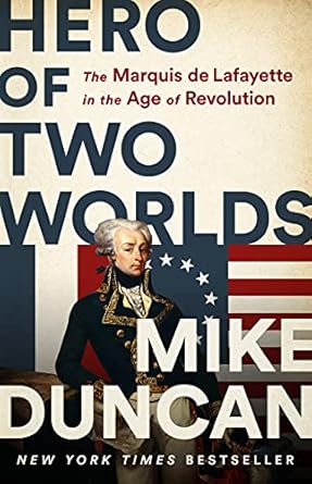 An Inspiring Tale of Valor: Hero of Two Worlds: The Marquis de Lafayette in the Age of Revolution
