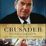 Unveiling History: A Must-Read Review of The Crusader: Ronald Reagan and the Fall of Communism