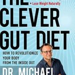 Discover the Secrets to a Healthier You: A Comprehensive Review of The Clever Gut Diet: How to Revolutionize Your Body from the Inside Out