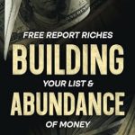Unlock Financial Freedom: A Comprehensive Review of ‘Free Report Riches: Your List & Abundance Of Money’