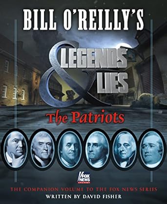Uncover the Untold Stories in Bill O’Reilly’s Legends and Lies: The Patriots – A Must-Read Review!
