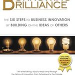 Unlock Your Creative Potential: A Comprehensive Review of ‘Borrowing Brilliance: The Six Steps to Business Innovation by Building on the Ideas of Others’