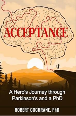 Transformative and Inspiring: Acceptance: A Hero’s Journey through Parkinson’s and a PhD