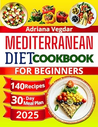 Unlock Optimal Health with This Must-Have Guide: Mediterranean Diet Cookbook for Beginners: 140 Simple, Easy and Delicious Recipes for Optimal Well-Being. 30-Day Meal Plan for a Healthy Lifestyle. Cooking for Pleasure and Longevity