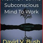 Unlock Your Potential: A Comprehensive Review of ‘How To Put The Subconscious Mind To Work’