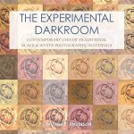 Discover the Magic of Traditional Techniques: A Review of The Experimental Darkroom: Contemporary Uses of Traditional Black & White Photographic Materials (Contemporary Practices in Alternative Process Photography)