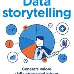 Unlock Insights with This Must-Read: Data Storytelling: Generare Valore dalla Rappresentazione delle Informazioni (Web Marketing Vol. 20) (Italian Edition)