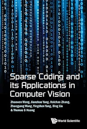 Unlocking the Secrets of Visual Intelligence: A Comprehensive Review of Sparse Coding And Its Applications In Computer Vision