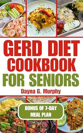 Discover How the GERD Diet Cookbook for Seniors Transformed My Eating Habits: Nutritious Guide with Easy Recipes for Effective Weight Loss and to Manage Acid Reflux
