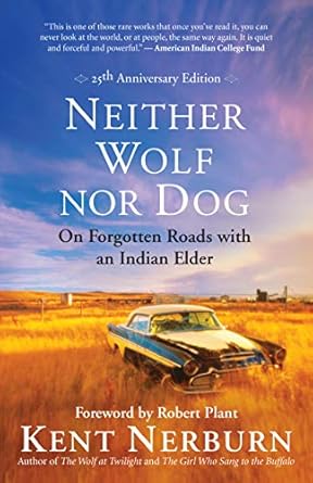An Eye-Opening Journey Through Indigenous Wisdom: Neither Wolf nor Dog 25th Anniversary Edition – On Forgotten Roads with an Indian Elder