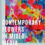 Discover the Beauty of Artistry: A Review of Contemporary Flowers in Mixed Media